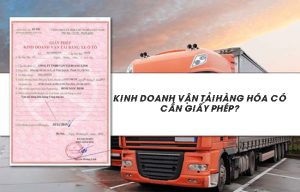 Cần giấy phép kinh doanh vận tải hàng hóa với các trường hợp nhất định